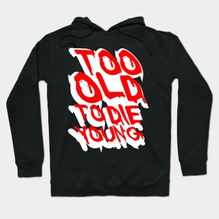 TOO OLD TO DIE YOUNG FUN BIRTHDAY GIFT SHIRT white red Hoodie